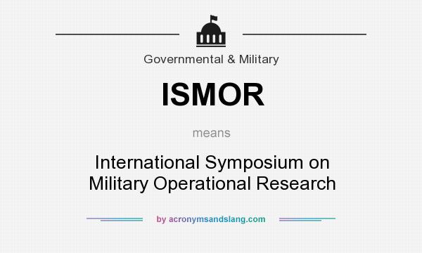 What does ISMOR mean? It stands for International Symposium on Military Operational Research