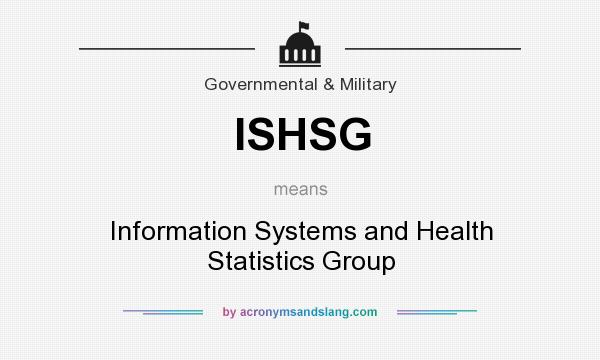 What does ISHSG mean? It stands for Information Systems and Health Statistics Group