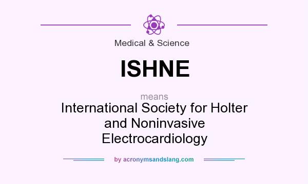 What does ISHNE mean? It stands for International Society for Holter and Noninvasive Electrocardiology
