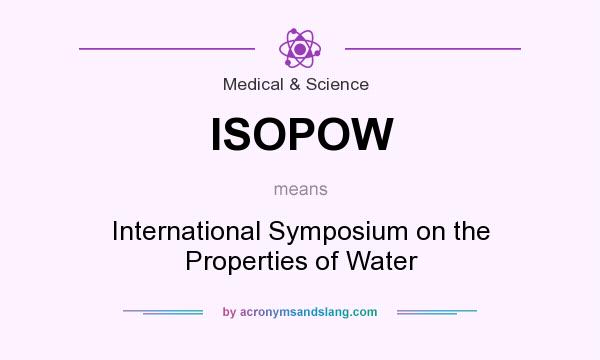 What does ISOPOW mean? It stands for International Symposium on the Properties of Water
