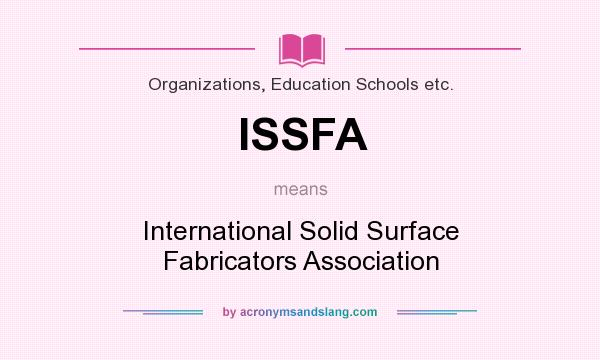 What does ISSFA mean? It stands for International Solid Surface Fabricators Association