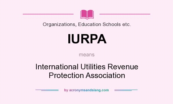 What does IURPA mean? It stands for International Utilities Revenue Protection Association