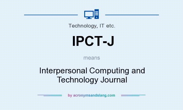 What does IPCT-J mean? It stands for Interpersonal Computing and Technology Journal