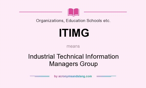 What does ITIMG mean? It stands for Industrial Technical Information Managers Group