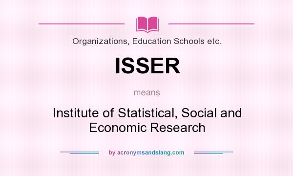 What does ISSER mean? It stands for Institute of Statistical, Social and Economic Research