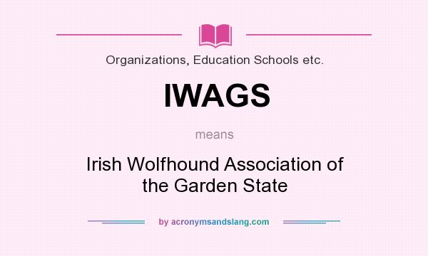 What does IWAGS mean? It stands for Irish Wolfhound Association of the Garden State