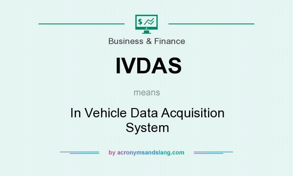 What does IVDAS mean? It stands for In Vehicle Data Acquisition System