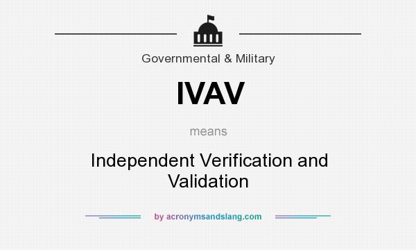 What does IVAV mean? It stands for Independent Verification and Validation