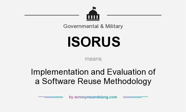 What does ISORUS mean? It stands for Implementation and Evaluation of a Software Reuse Methodology