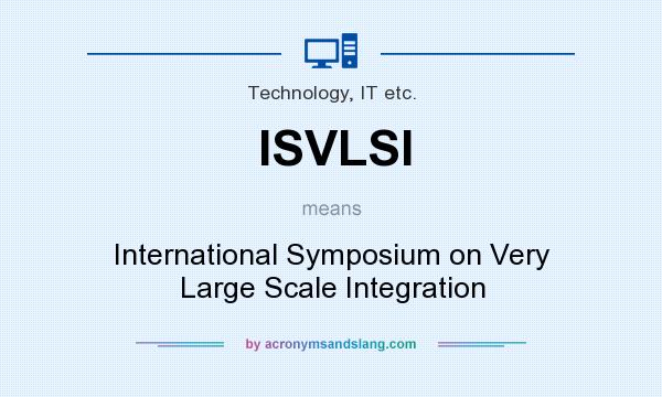What does ISVLSI mean? It stands for International Symposium on Very Large Scale Integration