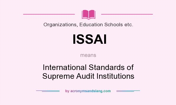 What does ISSAI mean? It stands for International Standards of Supreme Audit Institutions