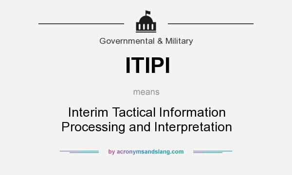 What does ITIPI mean? It stands for Interim Tactical Information Processing and Interpretation