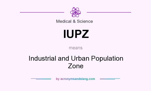 What does IUPZ mean? It stands for Industrial and Urban Population Zone