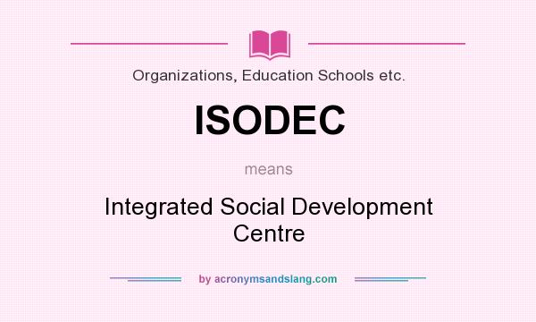 What does ISODEC mean? It stands for Integrated Social Development Centre