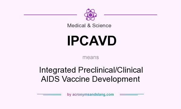 What does IPCAVD mean? It stands for Integrated Preclinical/Clinical AIDS Vaccine Development