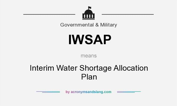 What does IWSAP mean? It stands for Interim Water Shortage Allocation Plan
