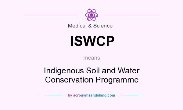 What does ISWCP mean? It stands for Indigenous Soil and Water Conservation Programme