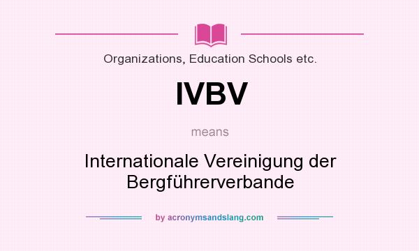 What does IVBV mean? It stands for Internationale Vereinigung der Bergführerverbande