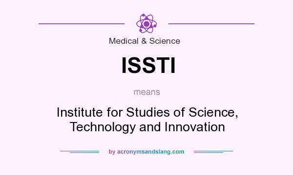 What does ISSTI mean? It stands for Institute for Studies of Science, Technology and Innovation