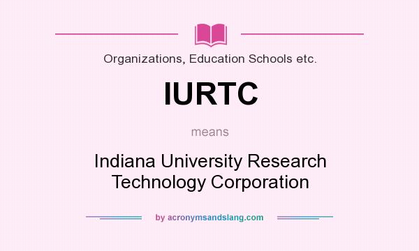 What does IURTC mean? It stands for Indiana University Research Technology Corporation