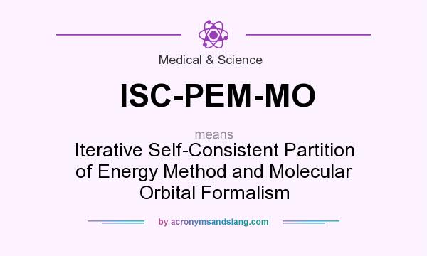 What does ISC-PEM-MO mean? It stands for Iterative Self-Consistent Partition of Energy Method and Molecular Orbital Formalism