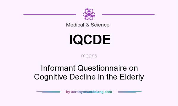 What does IQCDE mean? It stands for Informant Questionnaire on Cognitive Decline in the Elderly