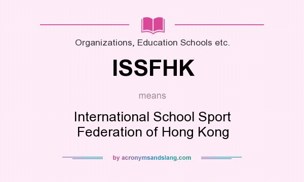 What does ISSFHK mean? It stands for International School Sport Federation of Hong Kong