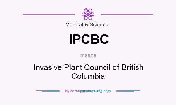 What does IPCBC mean? It stands for Invasive Plant Council of British Columbia