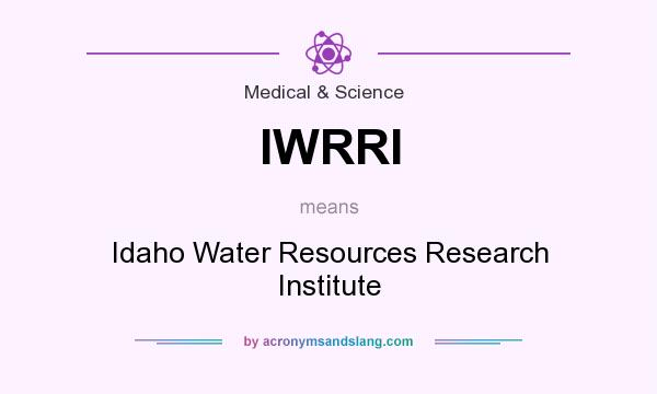 What does IWRRI mean? It stands for Idaho Water Resources Research Institute