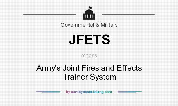 What does JFETS mean? It stands for Army`s Joint Fires and Effects Trainer System