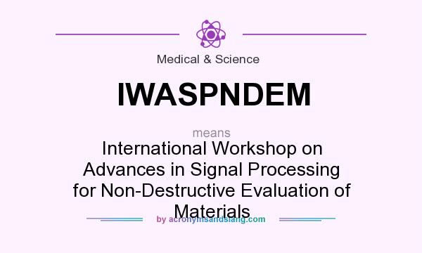 What does IWASPNDEM mean? It stands for International Workshop on Advances in Signal Processing for Non-Destructive Evaluation of Materials