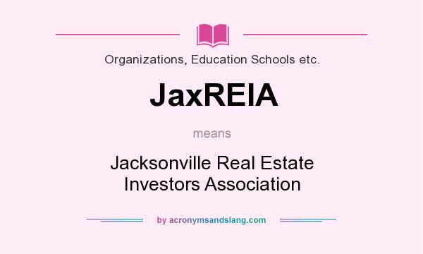 What does JaxREIA mean? It stands for Jacksonville Real Estate Investors Association