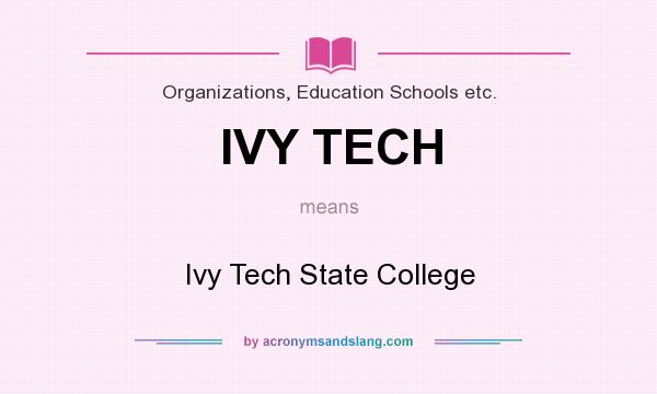 What does IVY TECH mean? It stands for Ivy Tech State College