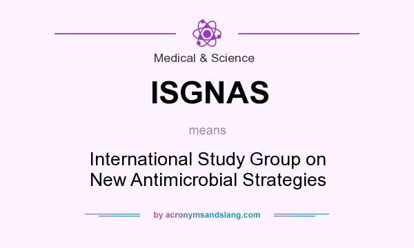 What does ISGNAS mean? It stands for International Study Group on New Antimicrobial Strategies
