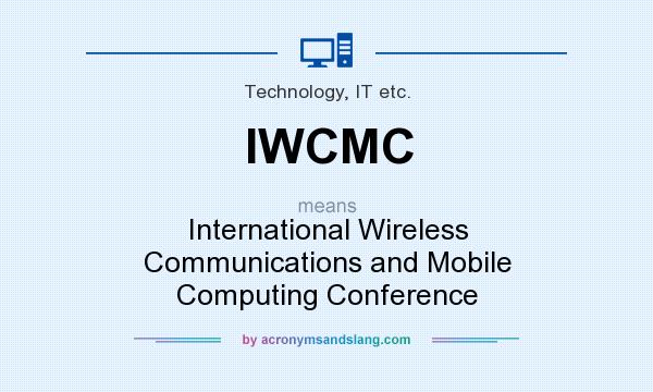 What does IWCMC mean? It stands for International Wireless Communications and Mobile Computing Conference