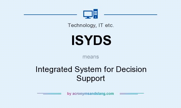 What does ISYDS mean? It stands for Integrated System for Decision Support