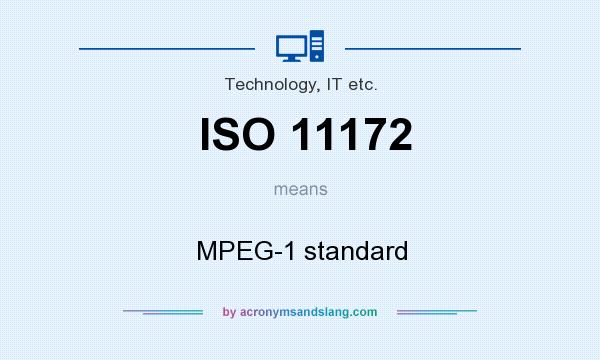What does ISO 11172 mean? It stands for MPEG-1 standard