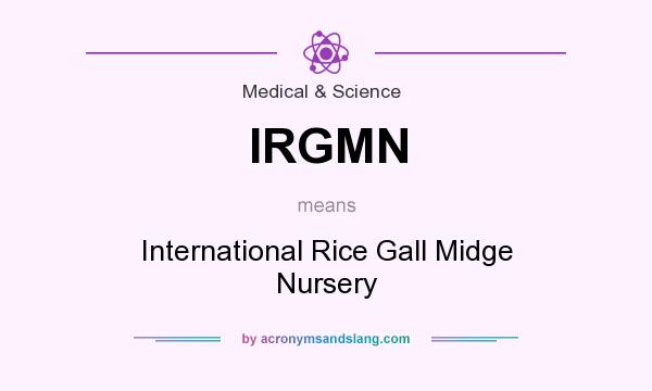 What does IRGMN mean? It stands for International Rice Gall Midge Nursery