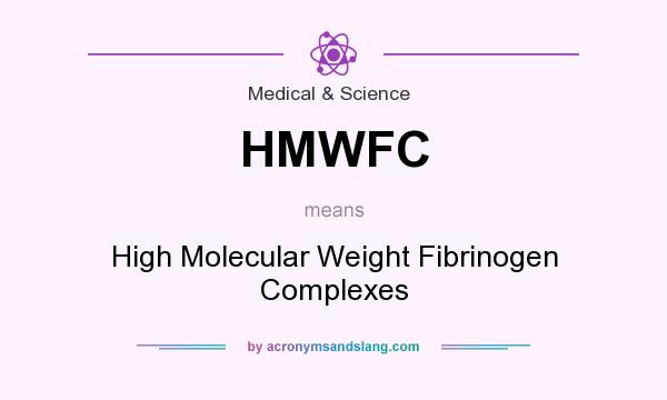 What does HMWFC mean? It stands for High Molecular Weight Fibrinogen Complexes