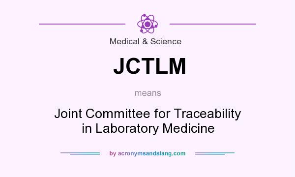What does JCTLM mean? It stands for Joint Committee for Traceability in Laboratory Medicine