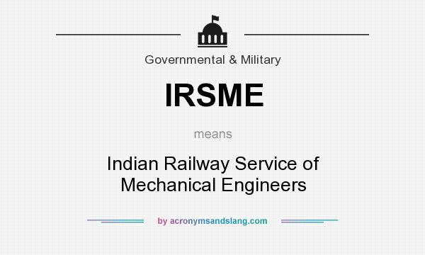 What does IRSME mean? It stands for Indian Railway Service of Mechanical Engineers