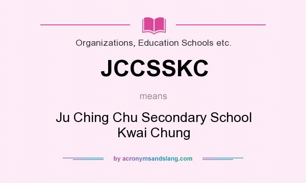 What does JCCSSKC mean? It stands for Ju Ching Chu Secondary School Kwai Chung