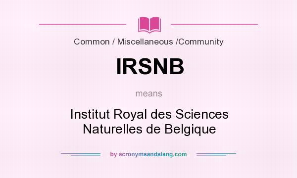 What does IRSNB mean? It stands for Institut Royal des Sciences Naturelles de Belgique