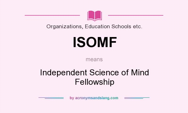 What does ISOMF mean? It stands for Independent Science of Mind Fellowship