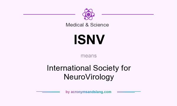 What does ISNV mean? It stands for International Society for NeuroVirology