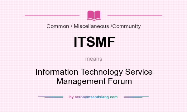 What does ITSMF mean? It stands for Information Technology Service Management Forum