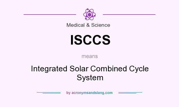 What does ISCCS mean? It stands for Integrated Solar Combined Cycle System