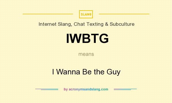 What does IWBTG mean? It stands for I Wanna Be the Guy