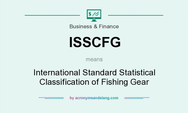What does ISSCFG mean? It stands for International Standard Statistical Classification of Fishing Gear