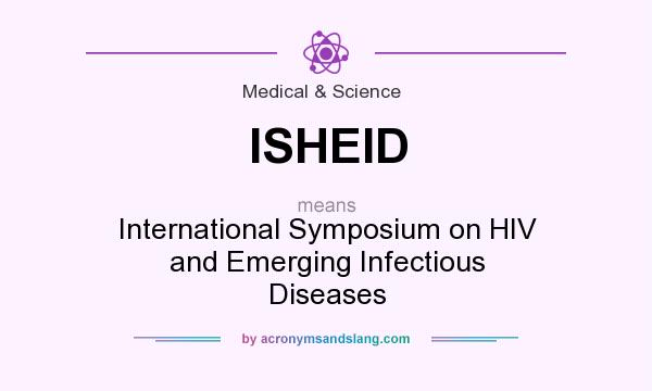 What does ISHEID mean? It stands for International Symposium on HIV and Emerging Infectious Diseases